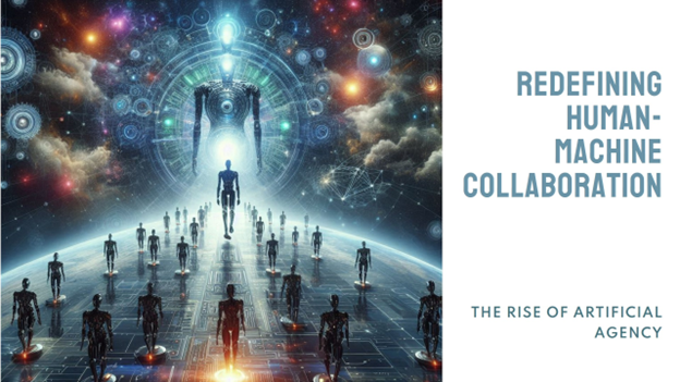 The Rise of Artificial Agency: Redefining Human-Machine Collaboration